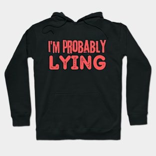 I'm Probably Lying Hoodie